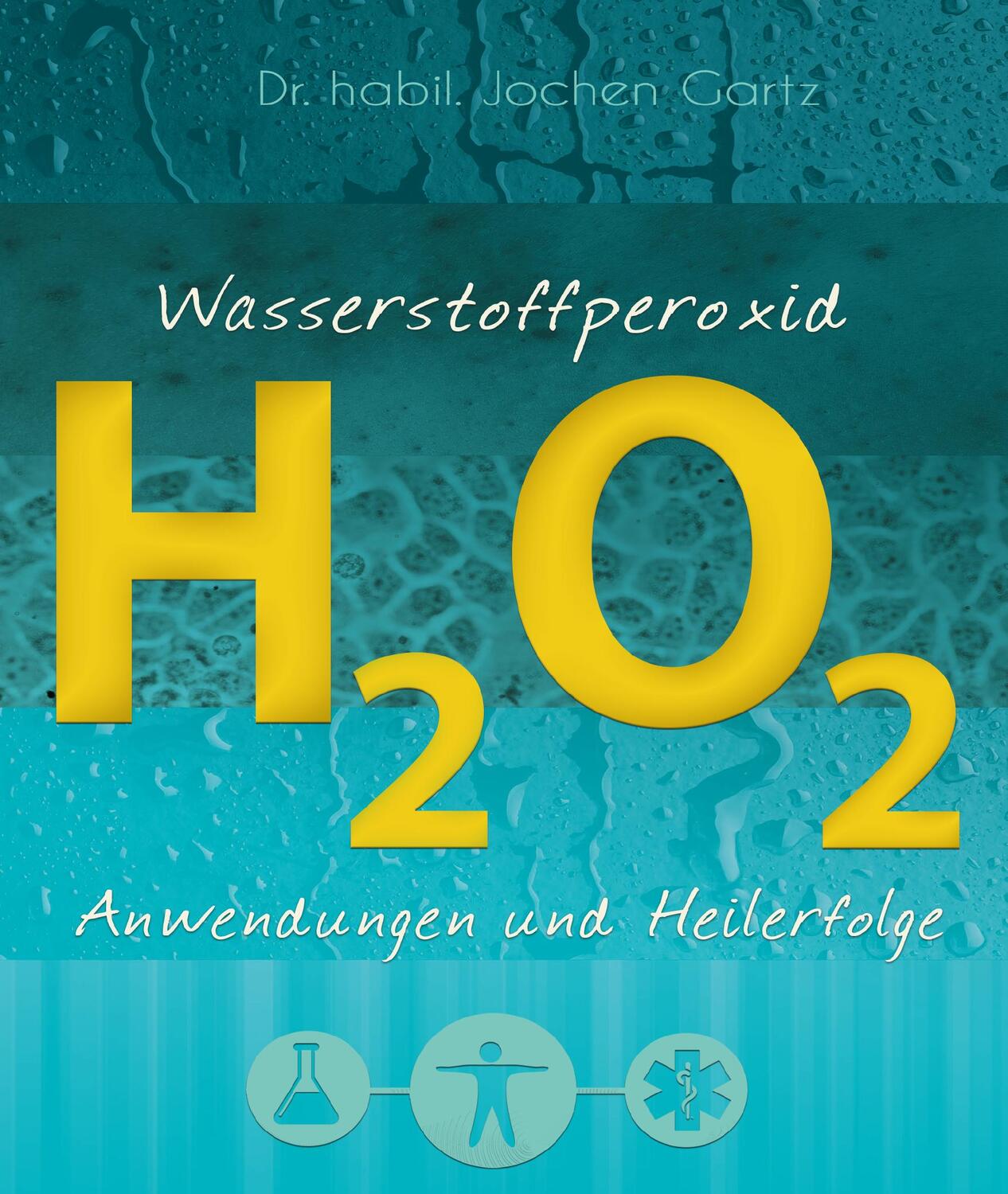 Cover: 9783944887487 | Wasserstoffperoxid | Anwendungen und Heilerfolge | Jochen Gartz | Buch