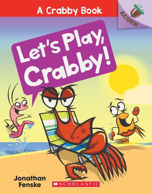 Cover: 9781338281552 | Let's Play, Crabby!: An Acorn Book (a Crabby Book #2) | Volume 2