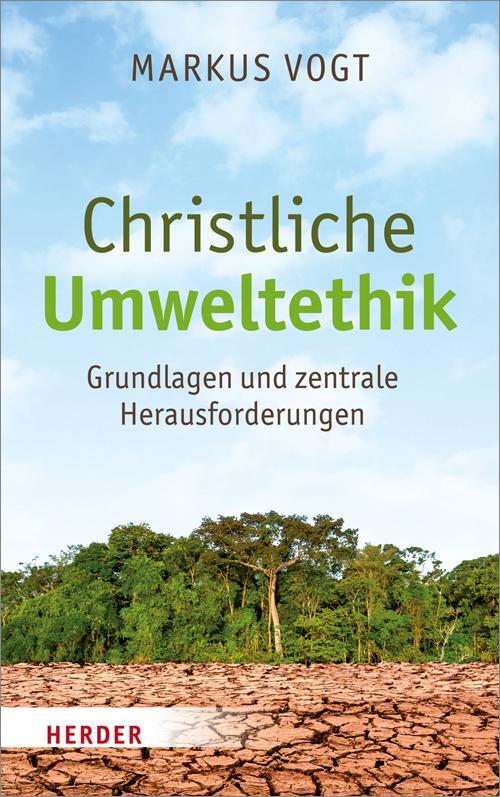 Cover: 9783451391101 | Christliche Umweltethik | Grundlagen und zentrale Herausforderungen