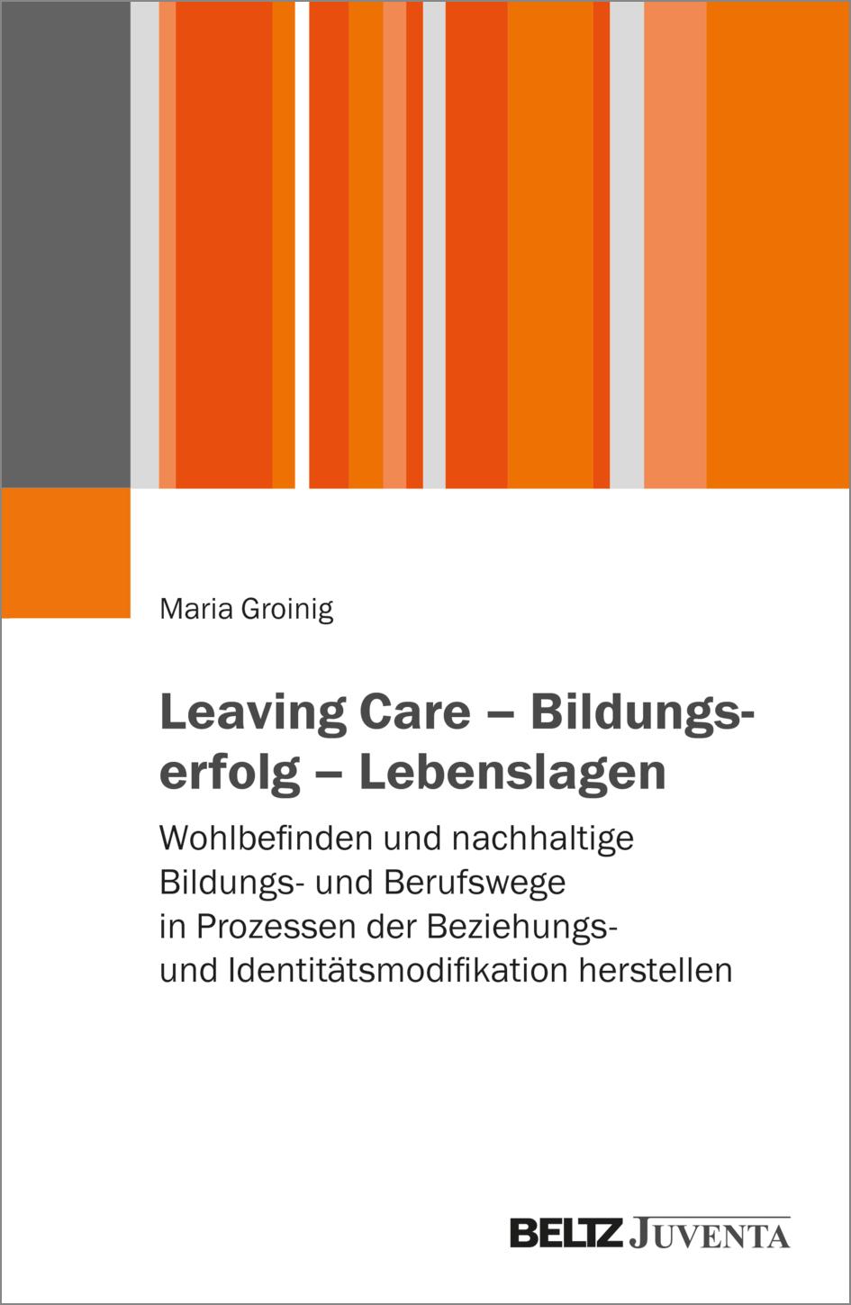 Cover: 9783779978909 | Leaving Care - Bildungserfolg - Lebenslagen | Maria Groinig | Buch