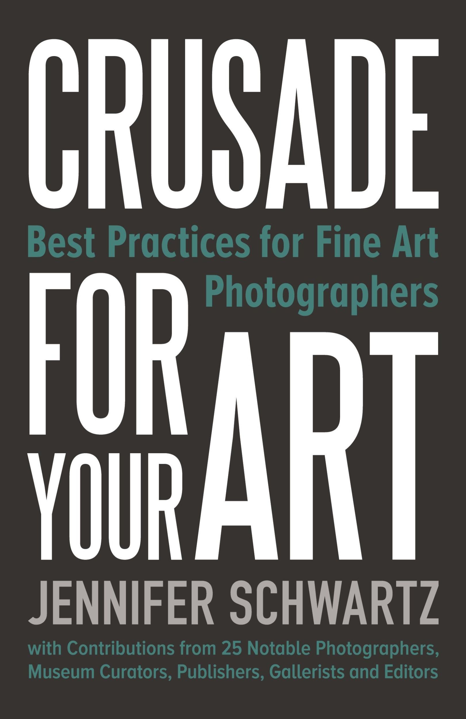 Cover: 9780991277933 | Crusade for Your Art | Best Practices for Fine Art Photographers