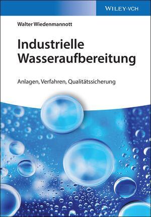 Cover: 9783527339945 | Industrielle Wasseraufbereitung | Walter Wiedenmannott | Buch | 2016