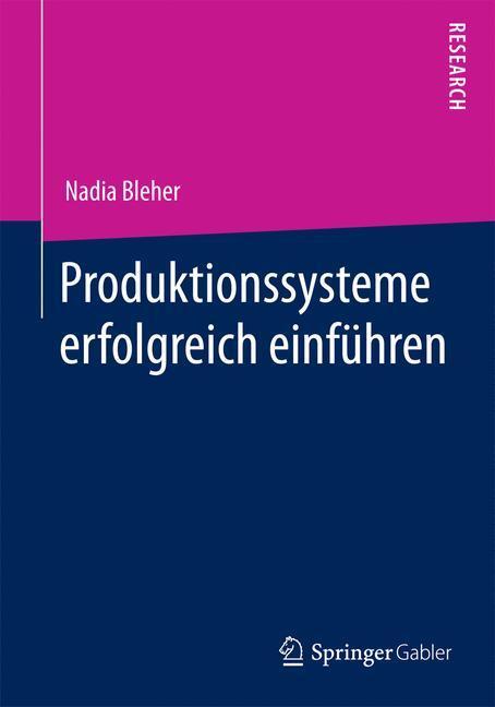 Cover: 9783658052744 | Produktionssysteme erfolgreich einführen | Nadia Bleher | Taschenbuch