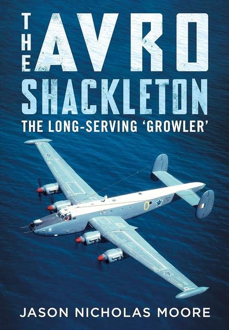 Cover: 9781781558867 | The Avro Shackleton | The Long-Serving 'Growler' | Moore | Buch | 2023