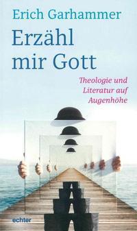 Cover: 9783429044268 | Erzähl mir Gott | Theologie und Literatur auf Augenhöhe | Garhammer