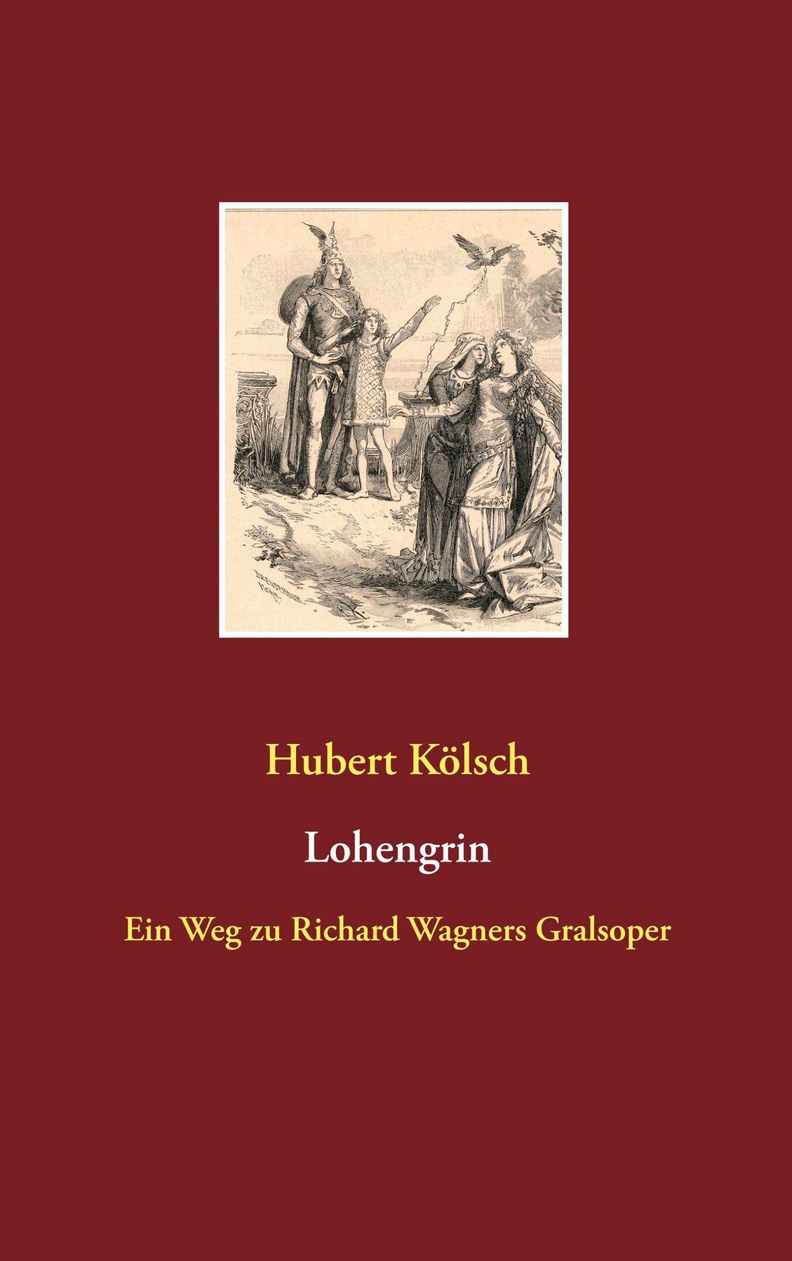 Cover: 9783752870107 | Lohengrin | Ein Weg zu Richard Wagners Gralsoper | Hubert Kölsch