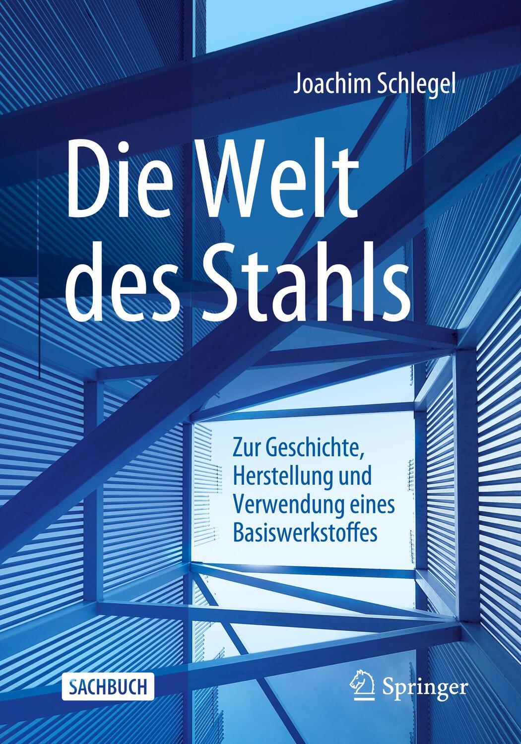 Cover: 9783658339159 | Die Welt des Stahls | Joachim Schlegel | Taschenbuch | 2021 | Springer