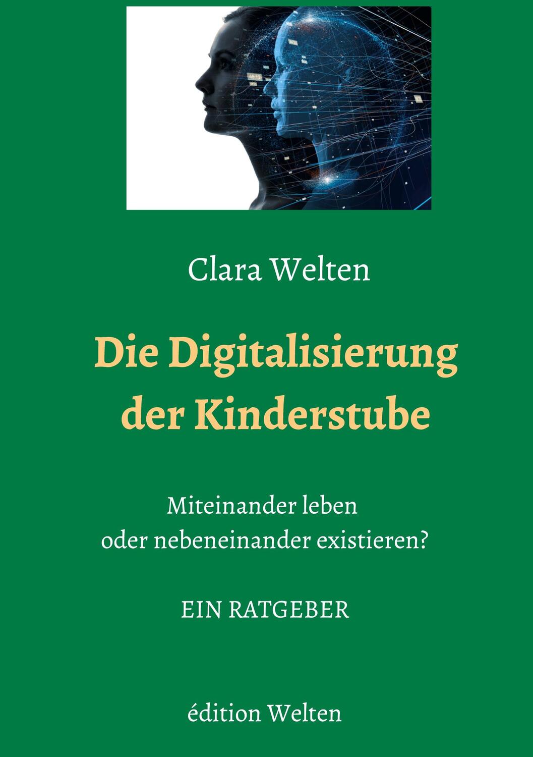 Cover: 9783981795738 | Die Digitalisierung der Kinderstube | Clara Welten | Buch | 208 S.