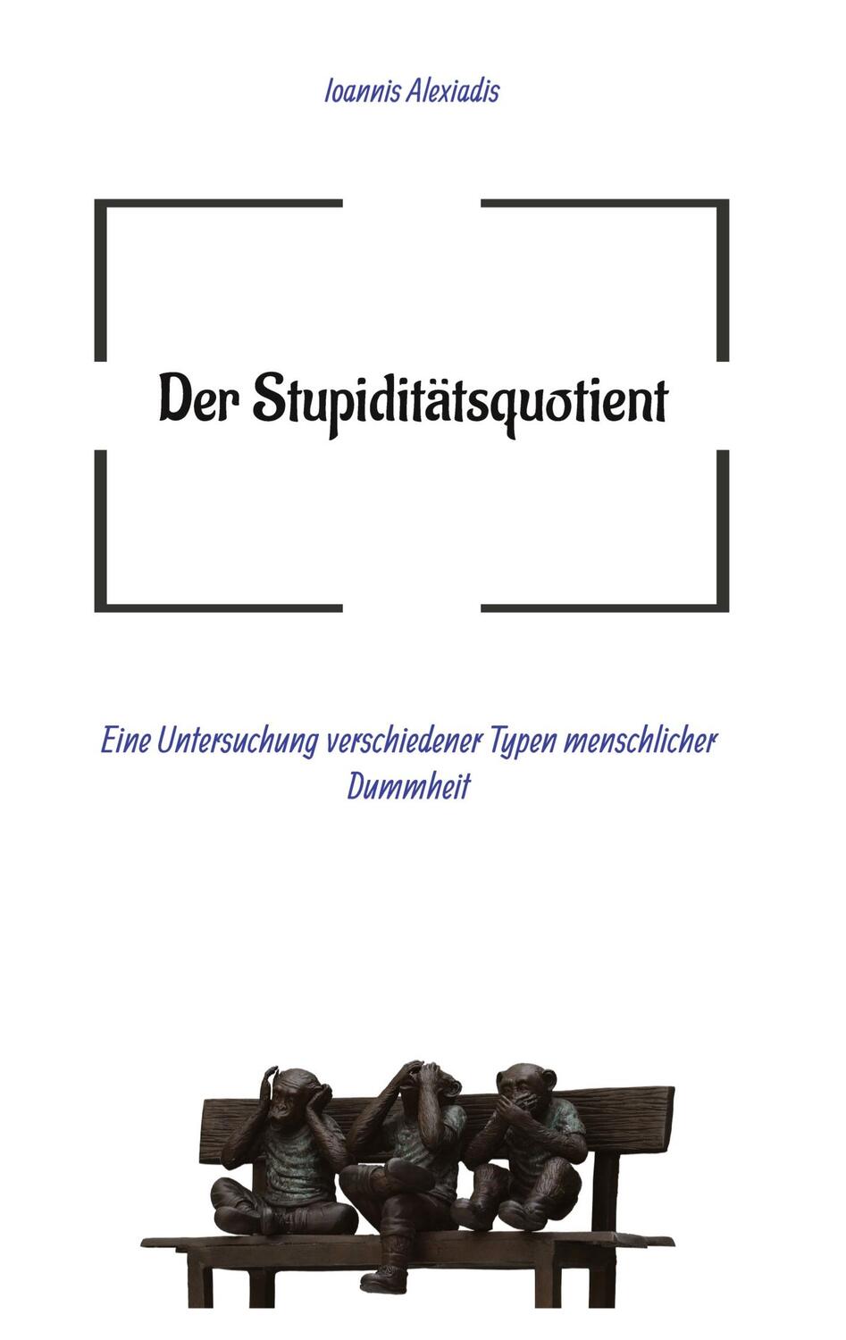 Cover: 9783384038722 | Der Stupiditätsquotient | Ioannis Alexiadis | Taschenbuch | Paperback