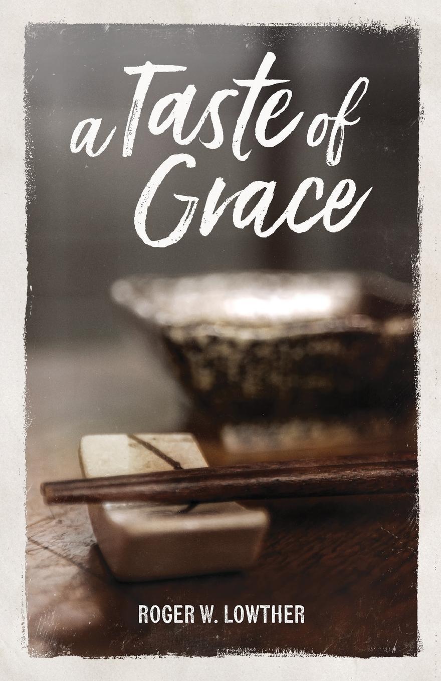 Cover: 9781953704320 | A Taste of Grace | Roger W Lowther | Taschenbuch | Paperback | 2024