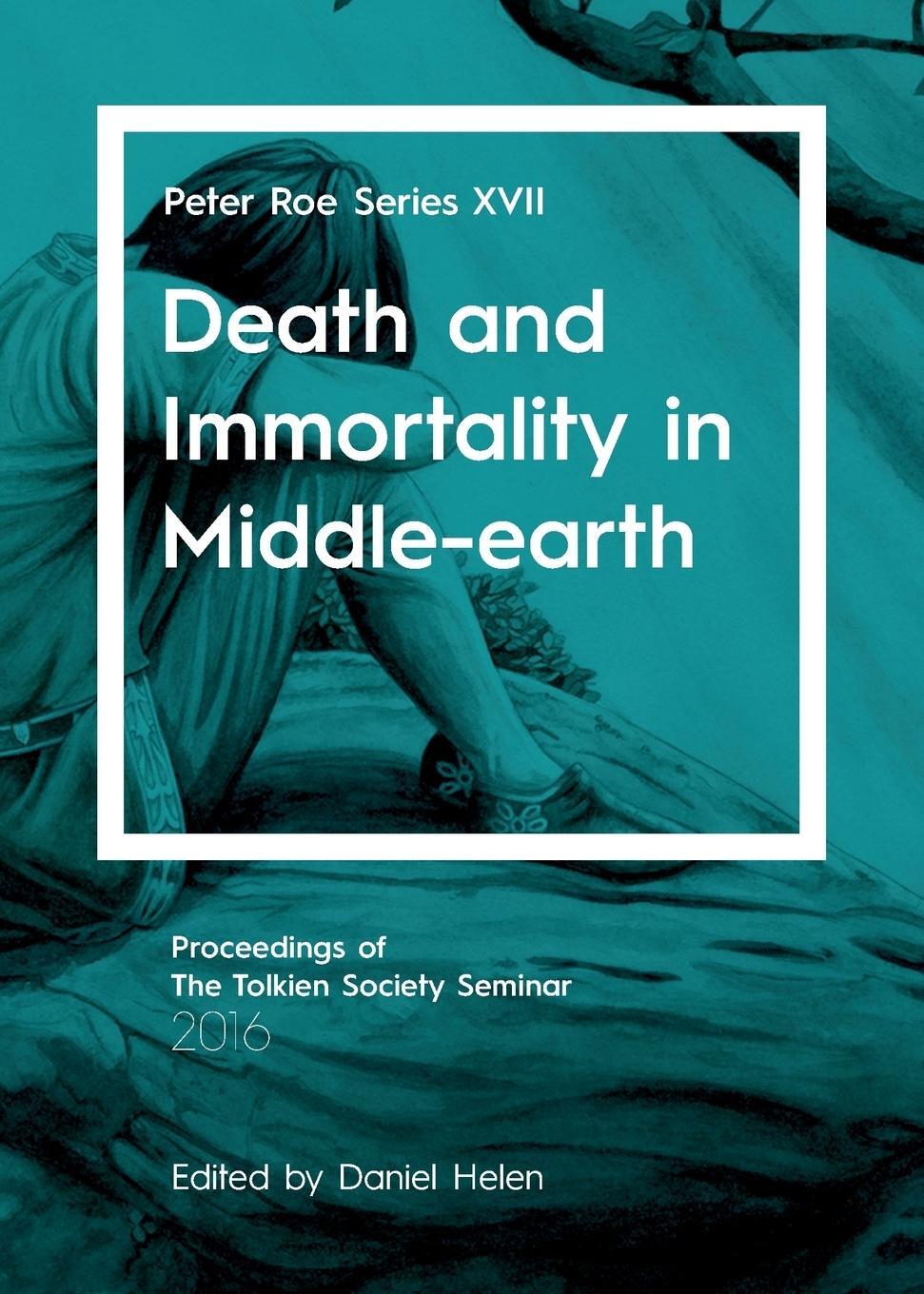 Cover: 9781911143338 | Death and Immortality in Middle-earth | Peter Roe Series XVII | Helen