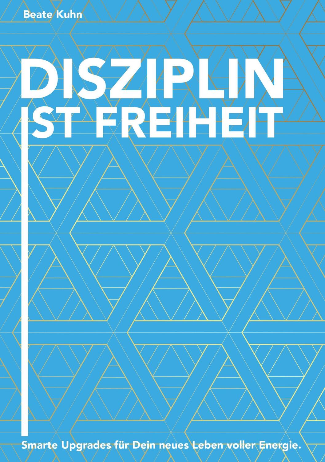 Cover: 9783748273684 | Disziplin ist Freiheit | Beate Kuhn | Taschenbuch | tredition