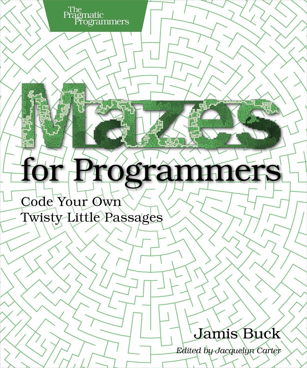 Cover: 9781680500554 | Mazes for Programmers: Code Your Own Twisty Little Passages | Buck