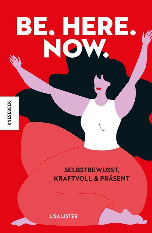 Cover: 9783957286147 | Be. Here. Now. | Selbstbewusst, kraftvoll und präsent | Lisa Lister