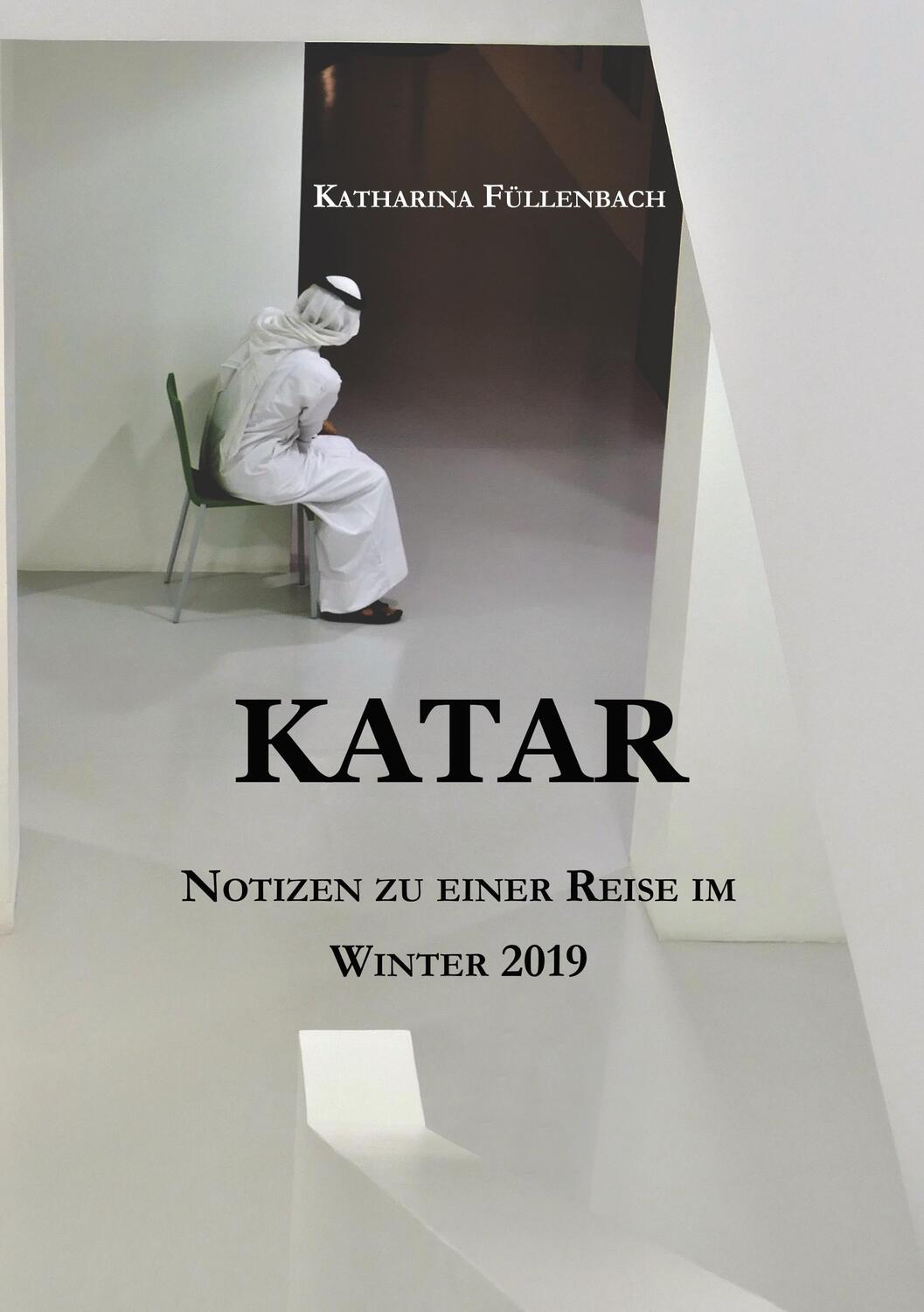 Cover: 9783746983806 | KATAR | Notizen zu einer Reise im Winter 2019 | Katharina Füllenbach