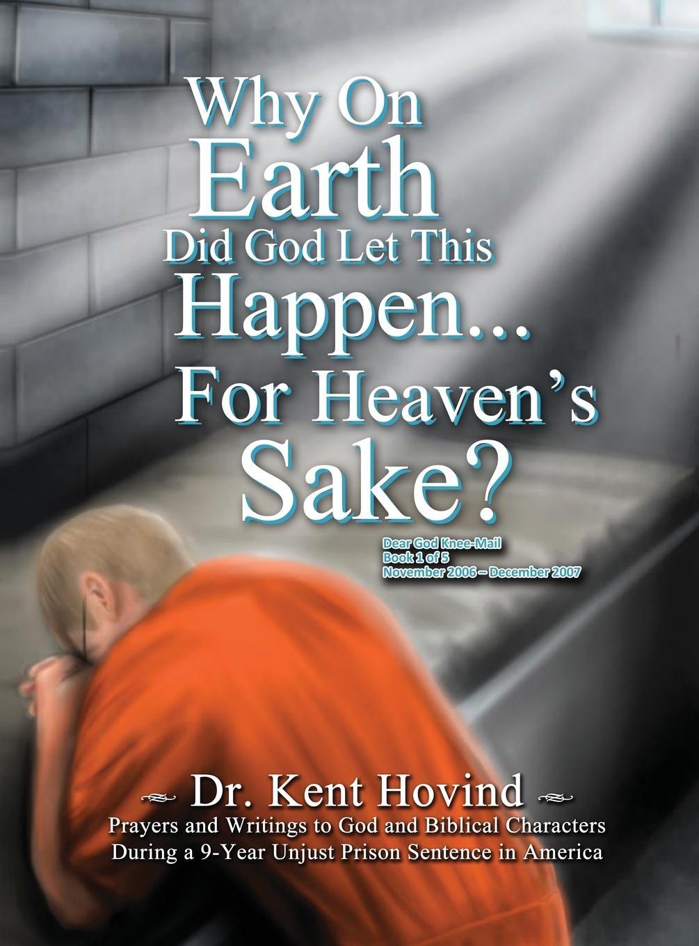 Cover: 9781944010294 | Why On Earth Did God Let This Happen For Heaven's Sake? | Kent Hovind