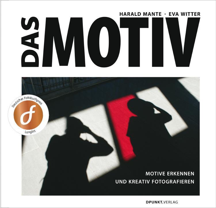 Cover: 9783864904745 | Das Motiv | Motive erkennen und kreativ fotografieren | Mante (u. a.)