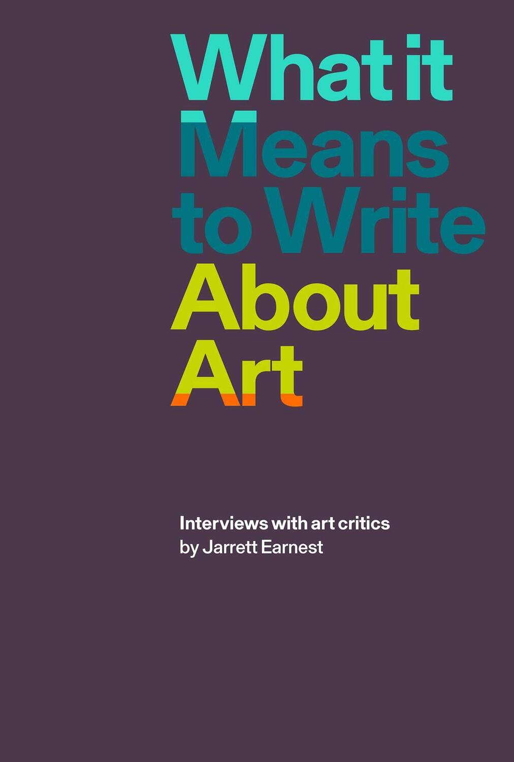 Cover: 9781941701898 | What it Means to Write About Art | Interviews with Art Critics | Buch