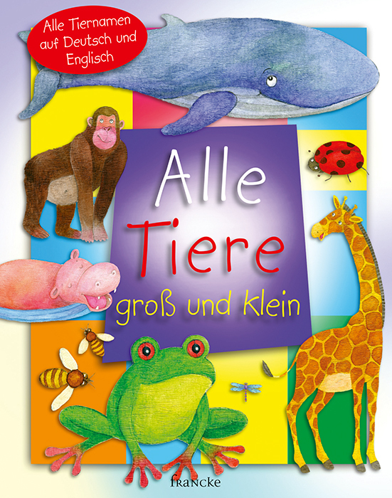 Cover: 9783963621093 | Alle Tiere groß und klein | Alle Tiernamen auf Deutsch und Englisch