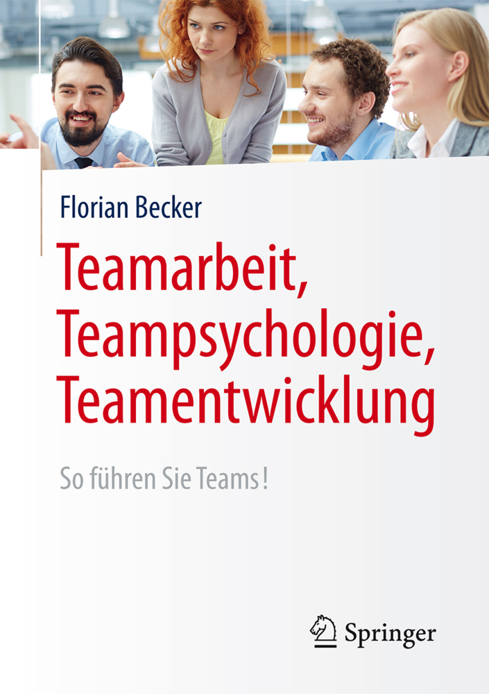Cover: 9783662494264 | Teamarbeit, Teampsychologie, Teamentwicklung | So führen Sie Teams!