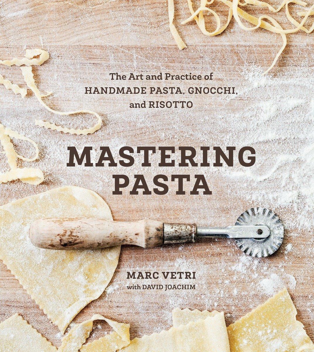 Cover: 9781607746072 | Mastering Pasta: The Art and Practice of Handmade Pasta, Gnocchi,...