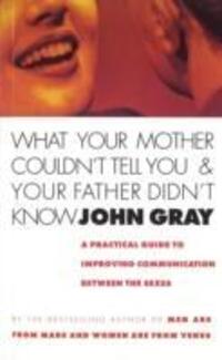 Cover: 9780091806538 | Gray, J: What Your Mother Couldn't Tell You And Your Father | Gray