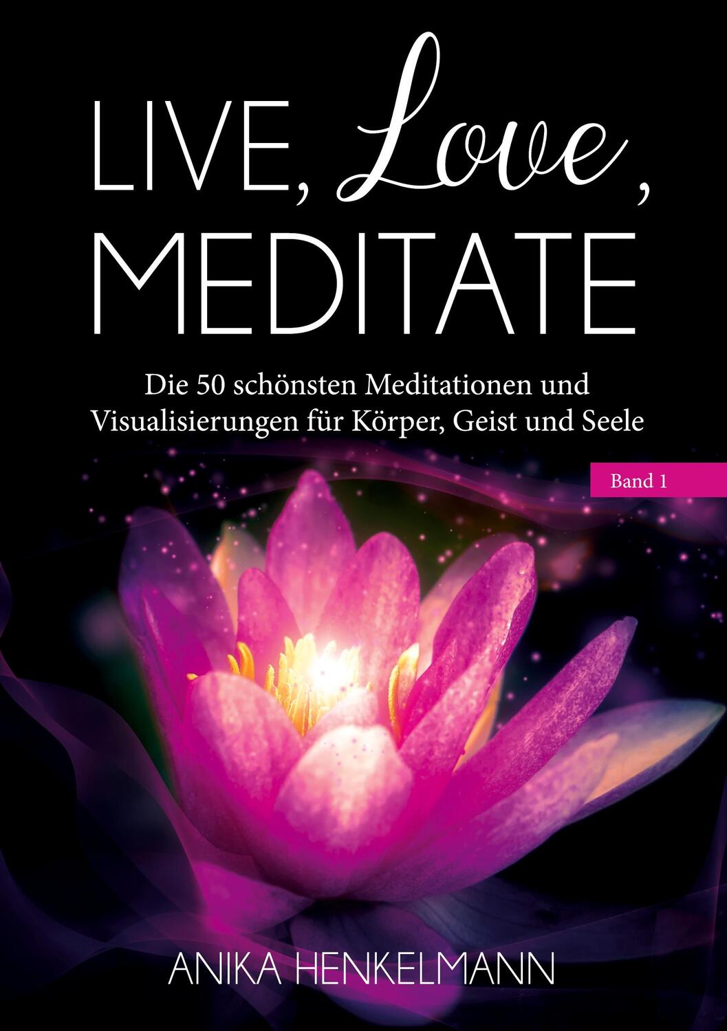 Cover: 9783752626858 | Live, Love, Meditate (Band 1) | Anika Henkelmann | Taschenbuch