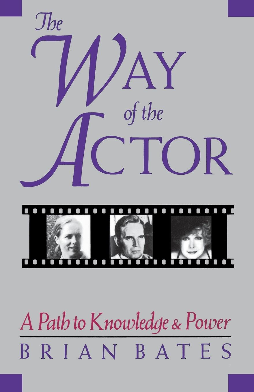 Cover: 9781570626647 | The Way of the Actor | A Path to Knowledge and Power | Brian Bates