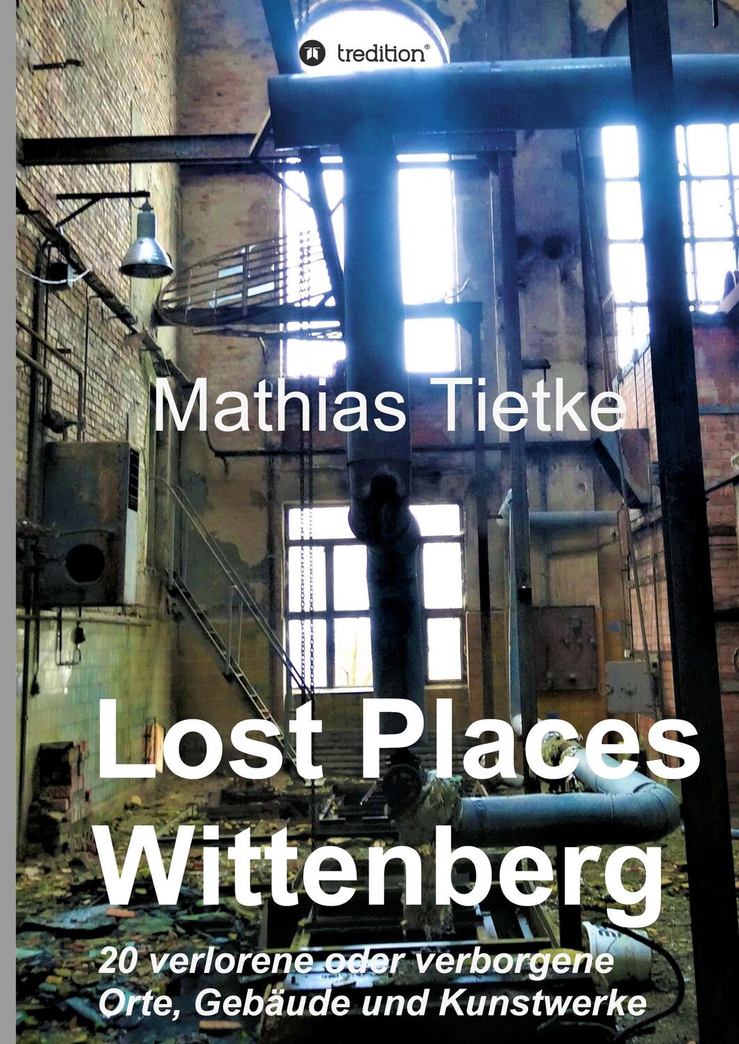 Cover: 9783749767731 | Lost Places - Wittenberg | Mathias Tietke | Buch | 144 S. | Deutsch
