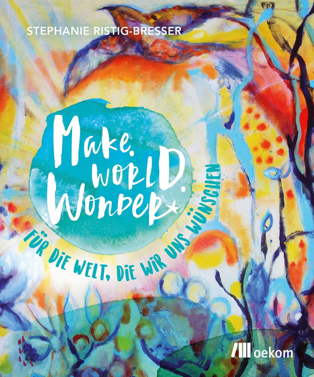 Cover: 9783962382599 | Make. World. Wonder. | Für die Welt, die wir uns wünschen | Buch