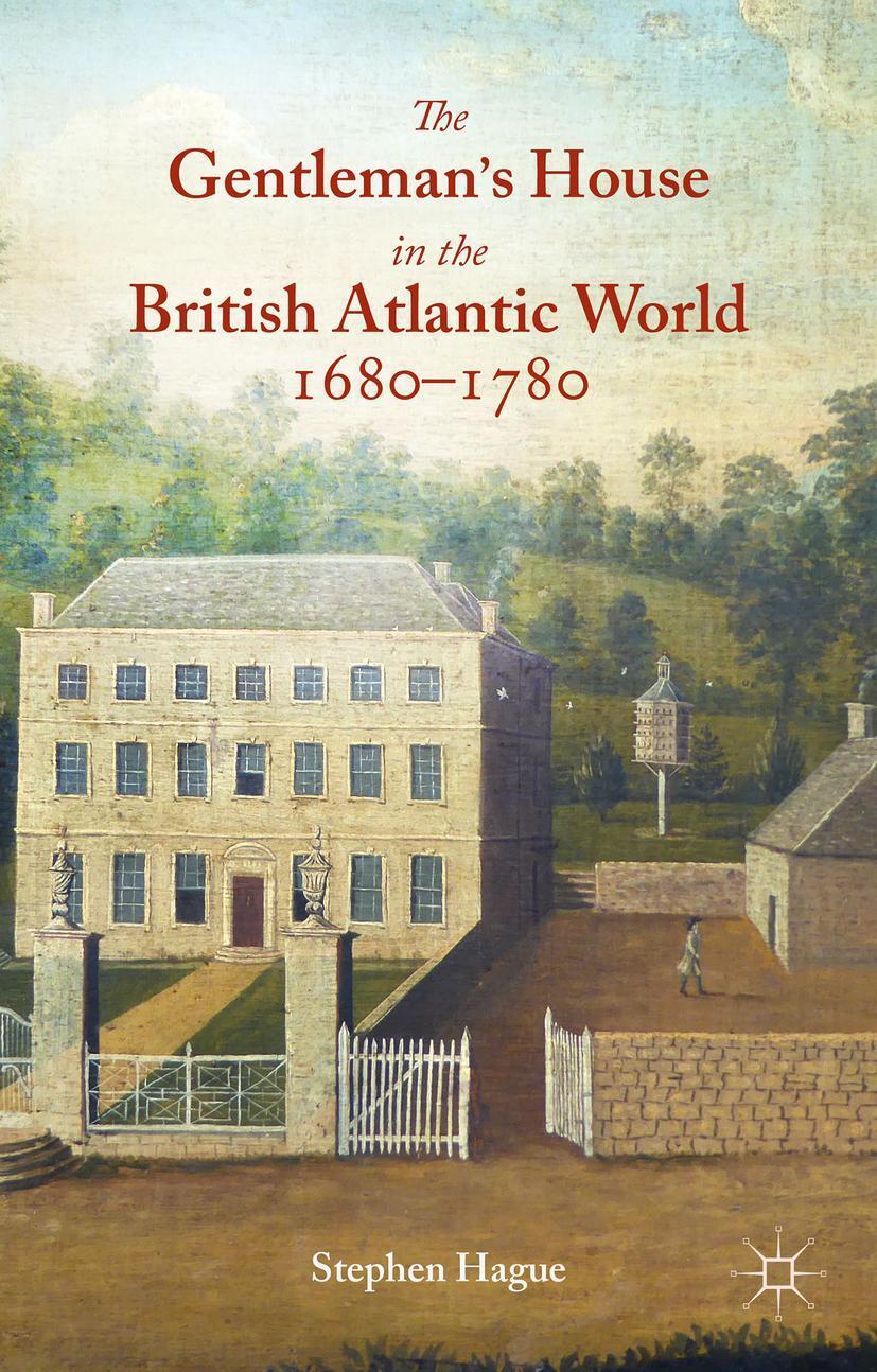 Cover: 9781137378378 | The Gentleman's House in the British Atlantic World 1680-1780 | Hague