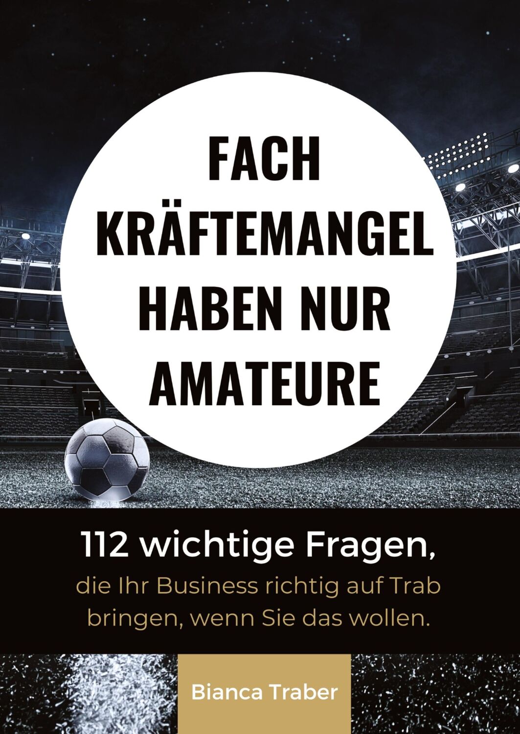 Cover: 9783347743120 | Fachkräftemangel haben nur Amateure | Bianca Traber | Taschenbuch