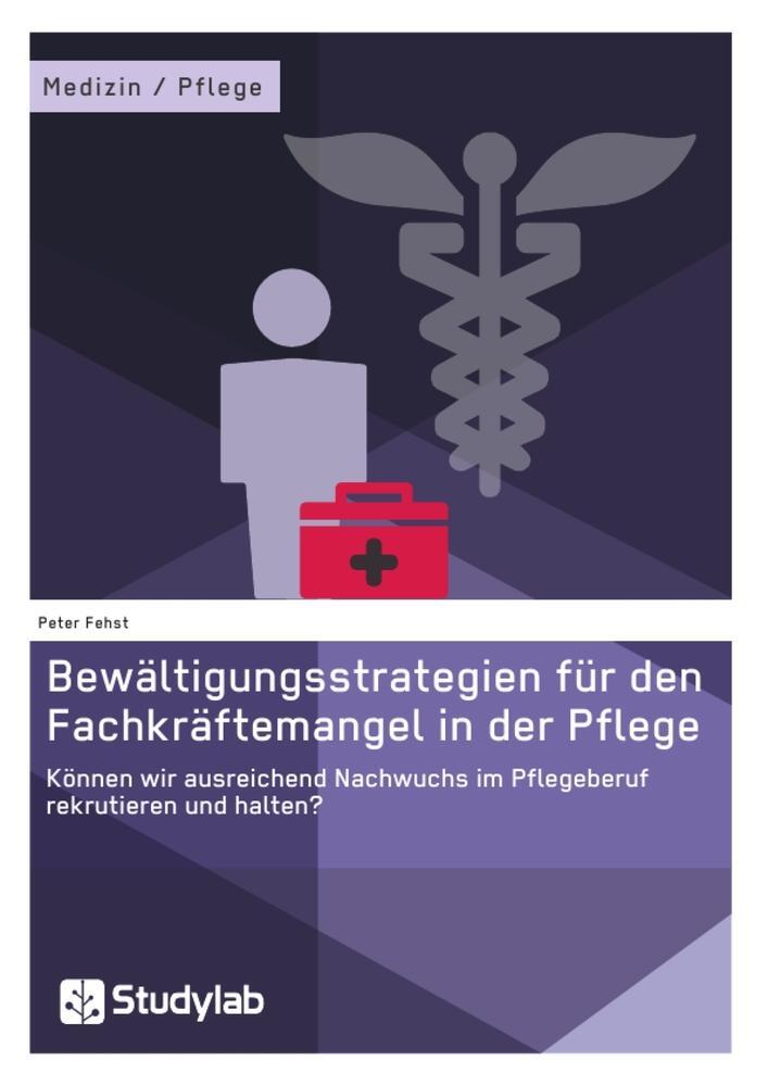 Cover: 9783946458265 | Bewältigungsstrategien für den Fachkräftemangel in der Pflege | Fehst