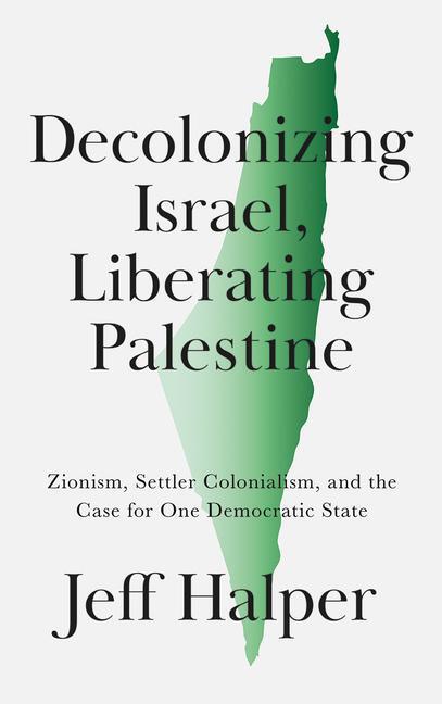 Cover: 9780745343396 | Decolonizing Israel, Liberating Palestine | Jeff Halper | Taschenbuch
