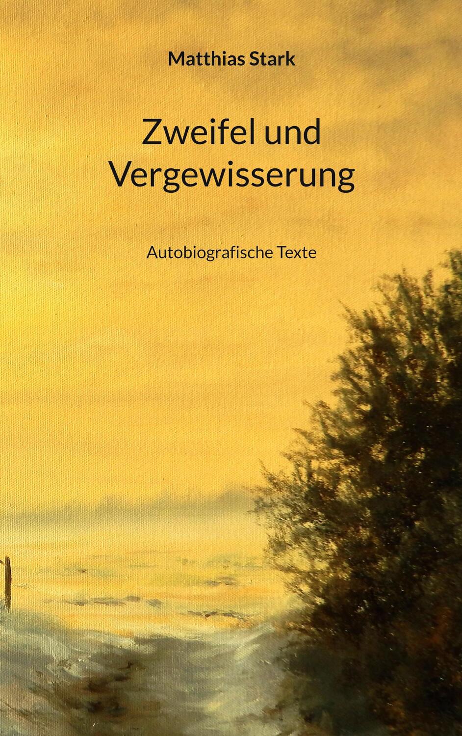 Cover: 9783750403222 | Zweifel und Vergewisserung | Autobiografische Texte | Matthias Stark