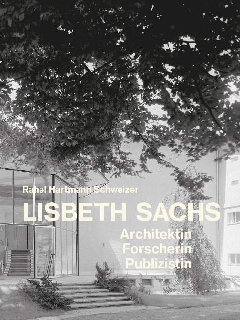Cover: 9783856764029 | Lisbeth Sachs | Architektin, Forscherin, Publizistin | Schweizer