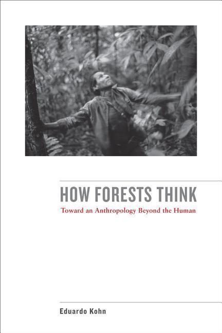 Cover: 9780520276116 | How Forests Think | Toward an Anthropology Beyond the Human | Kohn
