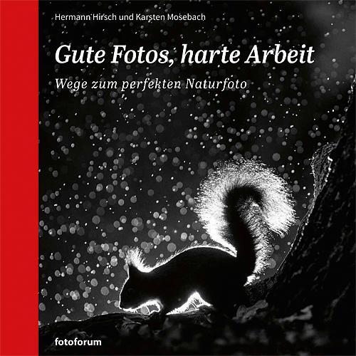 Cover: 9783945565063 | Gute Fotos, harte Arbeit | Wege zum perfekten Naturfoto | Buch | 2017