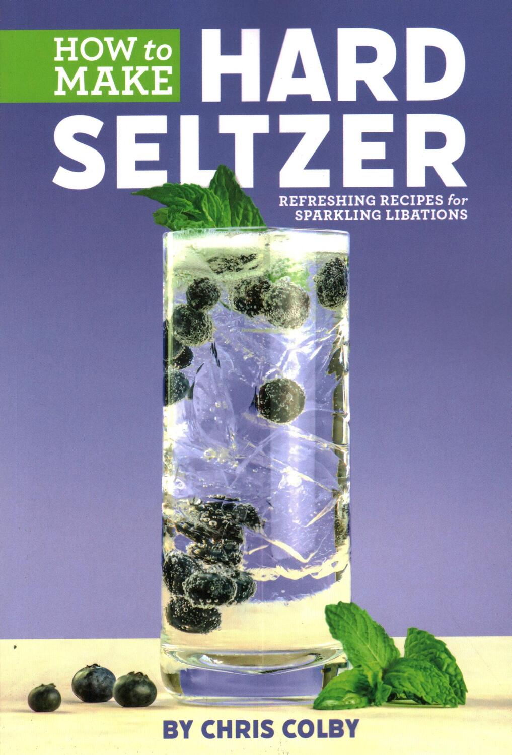 Cover: 9781938469657 | How to Make Hard Seltzer | Refreshing Recipes for Sparkling Libations