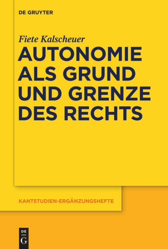 Cover: 9783110554519 | Autonomie als Grund und Grenze des Rechts | Fiete Kalscheuer | Buch