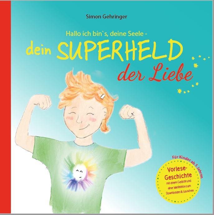 Cover: 9783982018270 | Hallo ich bin's, deine Seele - dein Superheld der Liebe | Gehringer