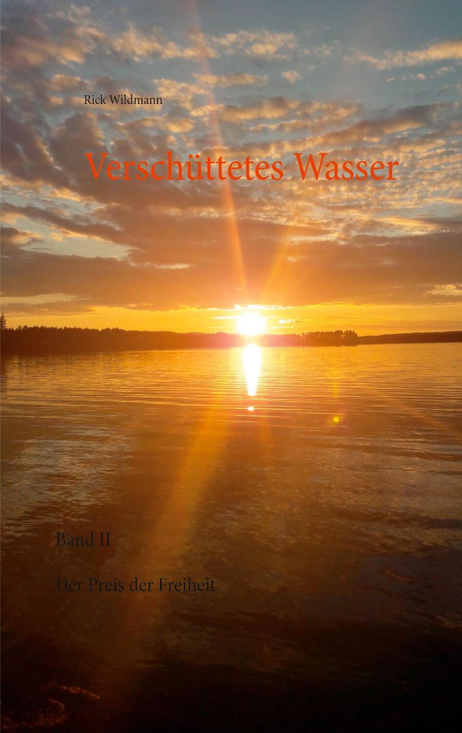 Cover: 9783751968225 | Verschüttetes Wasser | Band II Der Preis der Freiheit | Rick Wildmann