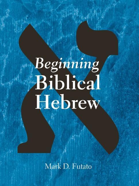 Cover: 9781575060224 | Beginning Biblical Hebrew | Mark D. Futato | Buch | Gebunden | 2003