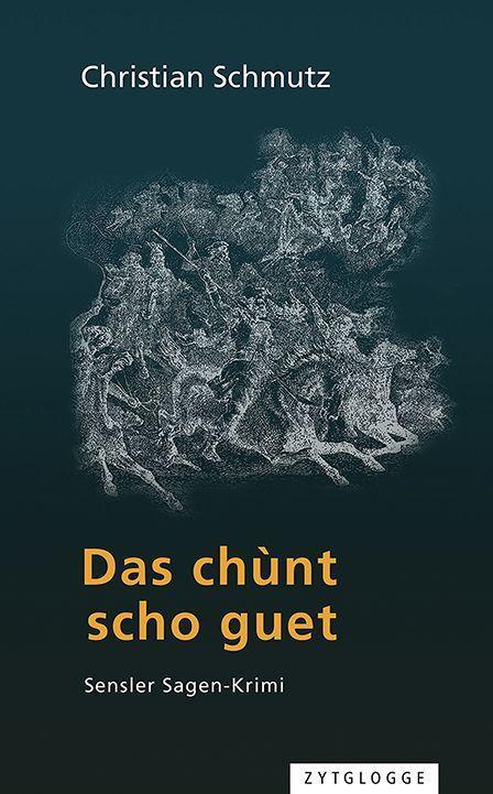 Cover: 9783729650701 | Das chùnt scho guet | Sensler Sagen-Krimi | Christian Schmutz | Buch