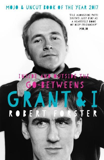 Cover: 9781785585845 | Grant &amp; I: Inside and Outside the Go-Betweens | Robert Forster | Buch