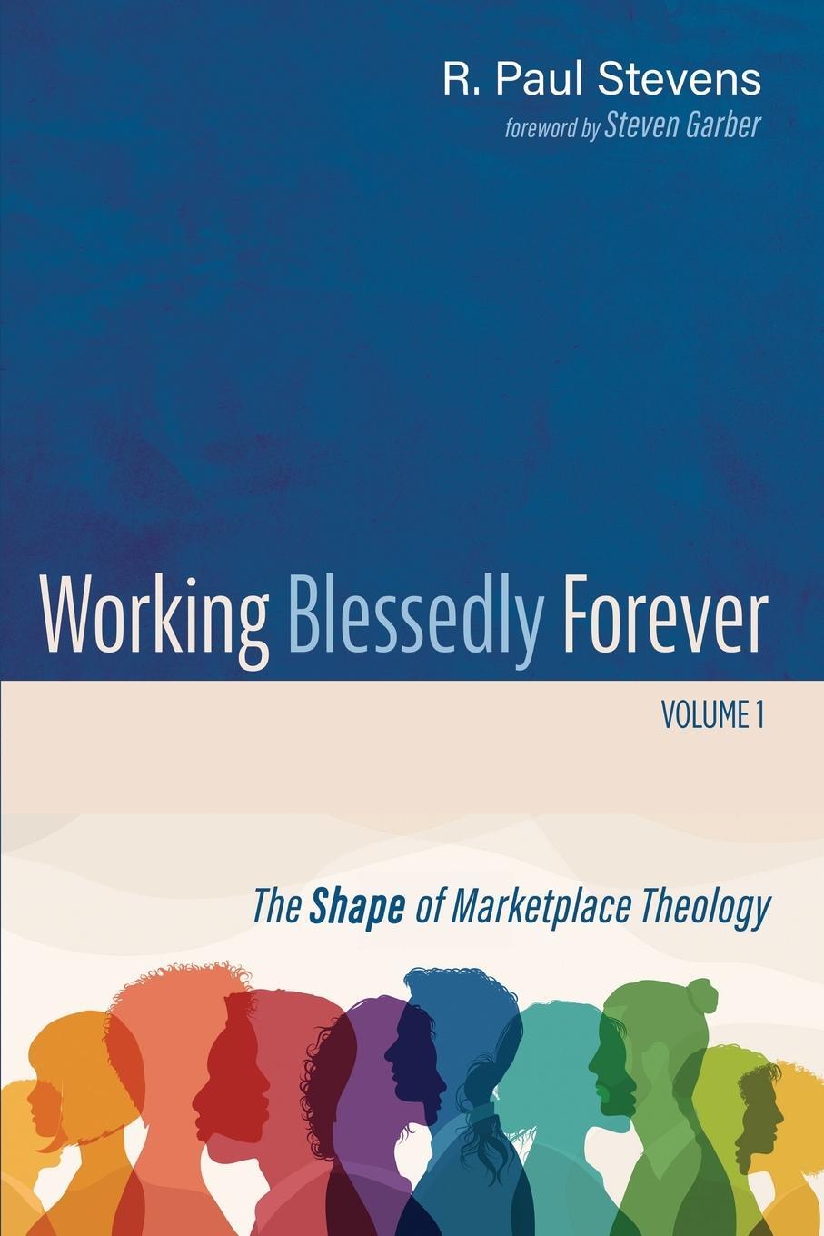 Cover: 9781666757101 | Working Blessedly Forever, Volume 1 | R. Paul Stevens | Taschenbuch