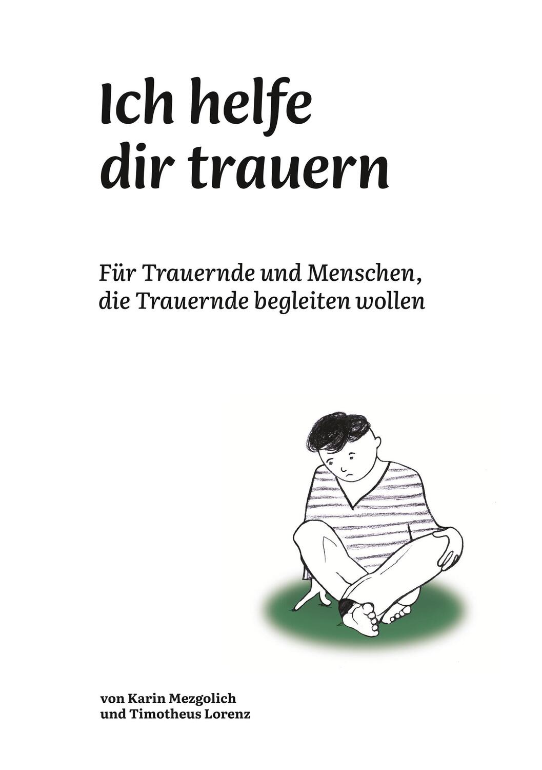Cover: 9783752699531 | Ich helfe dir trauern | Karin Mezgolich (u. a.) | Taschenbuch | 84 S.
