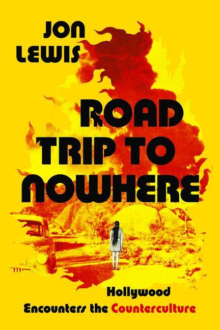 Cover: 9780520343740 | Road Trip to Nowhere | Hollywood Encounters the Counterculture | Lewis