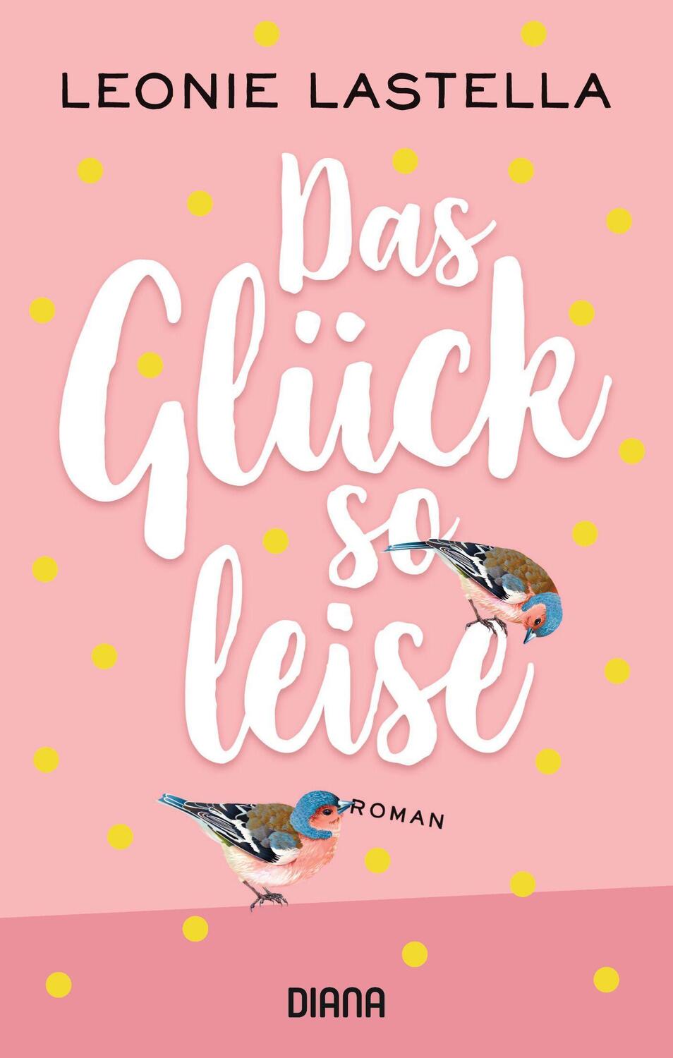 Cover: 9783453360730 | Das Glück so leise | Roman | Leonie Lastella | Taschenbuch | Deutsch