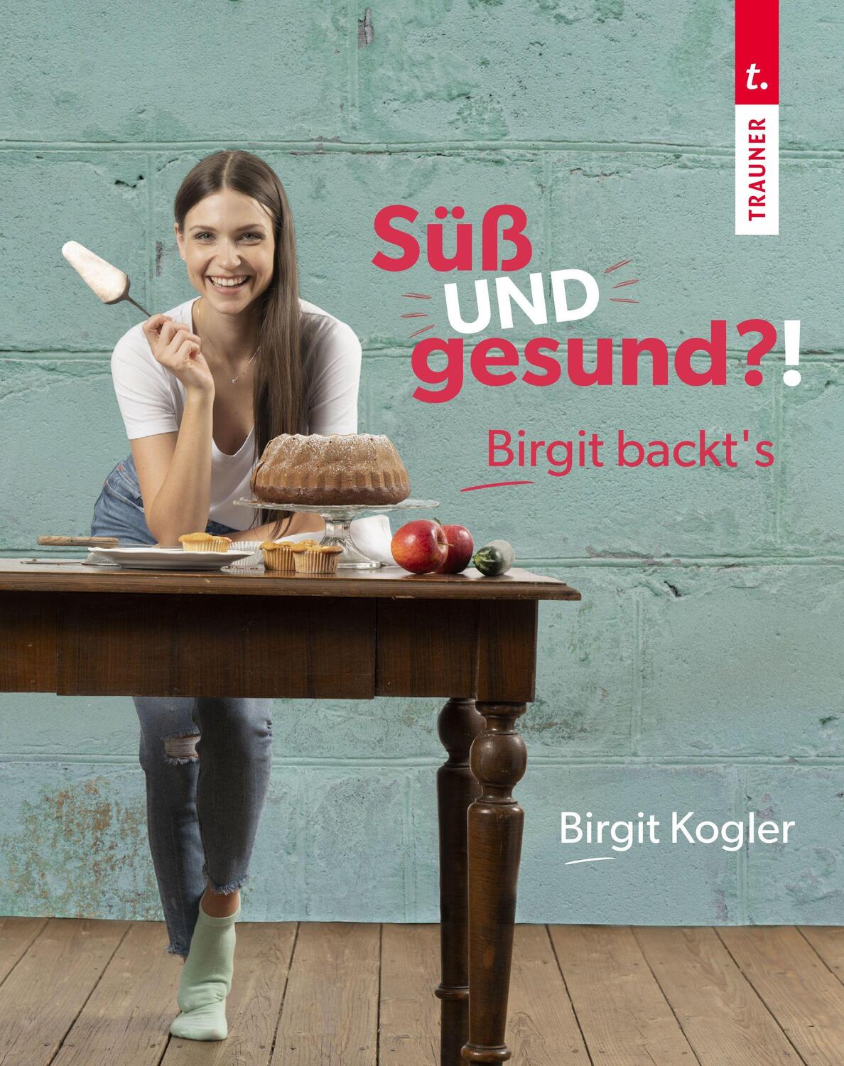 Cover: 9783991139317 | Süß UND gesund?! Birgit backt´s | Birgit Kogler | Buch | 184 S. | 2024